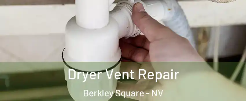 Dryer Vent Repair Berkley Square - NV