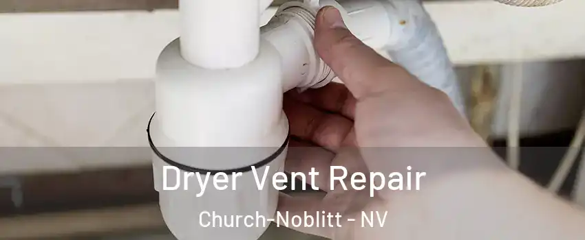 Dryer Vent Repair Church-Noblitt - NV
