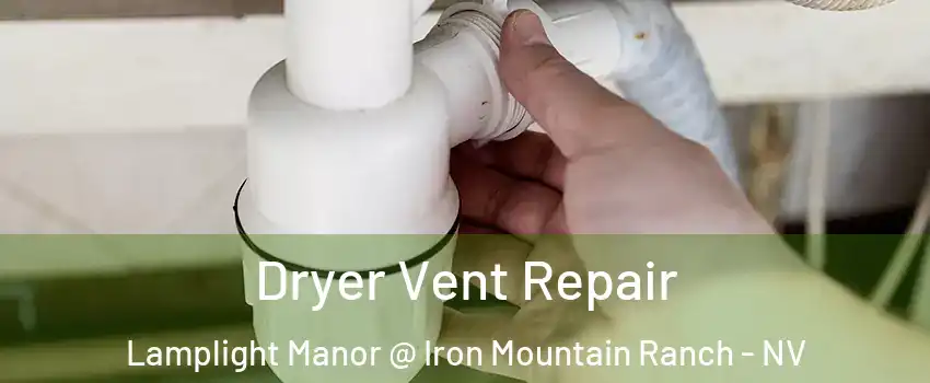 Dryer Vent Repair Lamplight Manor @ Iron Mountain Ranch - NV