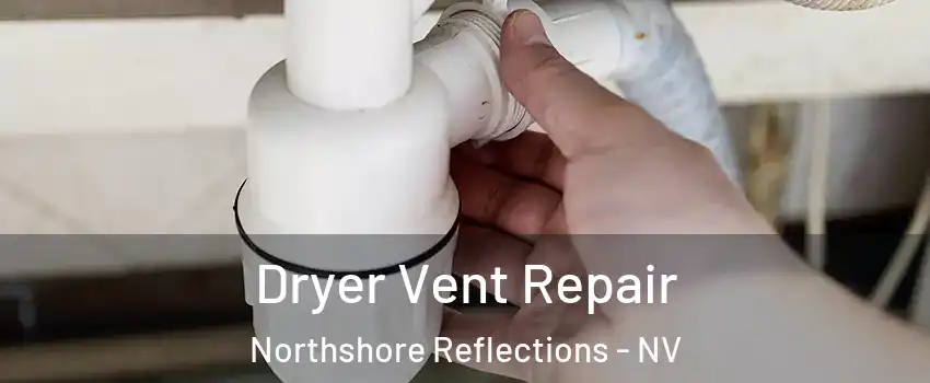 Dryer Vent Repair Northshore Reflections - NV