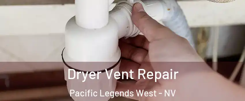 Dryer Vent Repair Pacific Legends West - NV