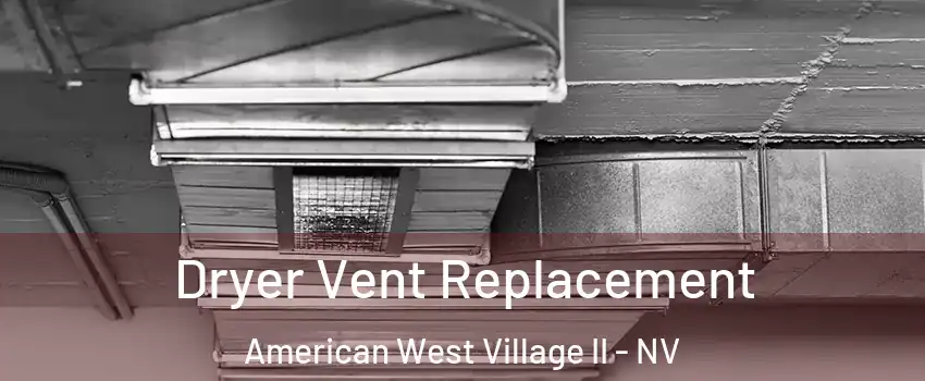 Dryer Vent Replacement American West Village II - NV