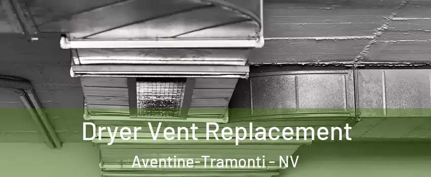 Dryer Vent Replacement Aventine-Tramonti - NV