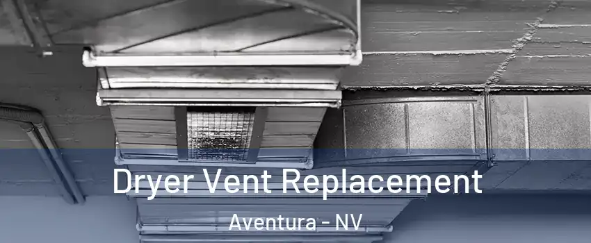Dryer Vent Replacement Aventura - NV