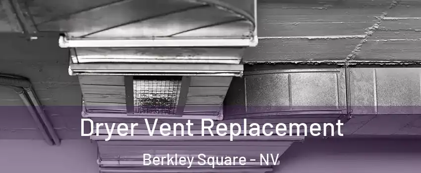 Dryer Vent Replacement Berkley Square - NV