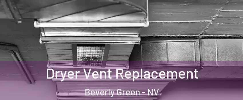 Dryer Vent Replacement Beverly Green - NV