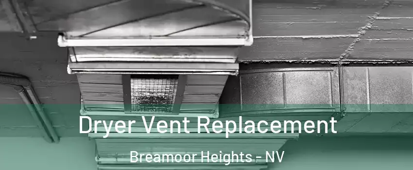 Dryer Vent Replacement Breamoor Heights - NV