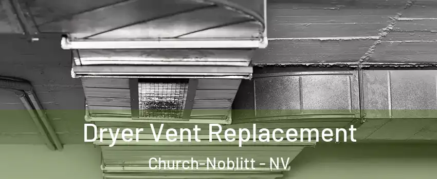 Dryer Vent Replacement Church-Noblitt - NV