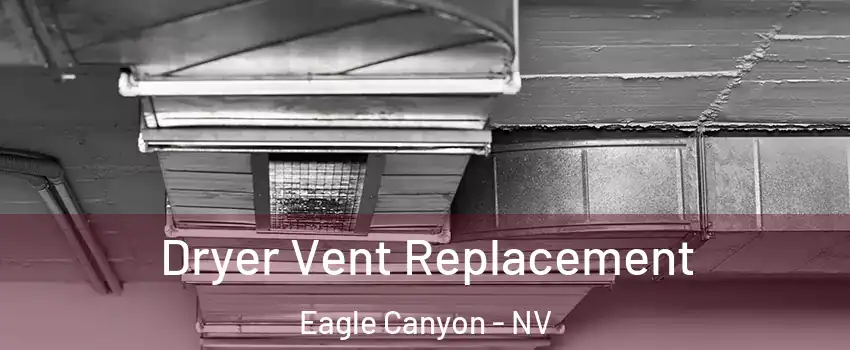 Dryer Vent Replacement Eagle Canyon - NV