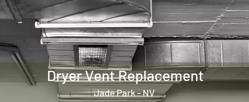 Dryer Vent Replacement Jade Park - NV