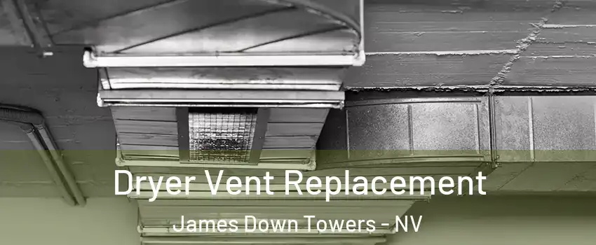 Dryer Vent Replacement James Down Towers - NV