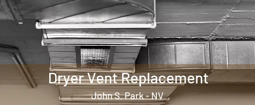 Dryer Vent Replacement John S. Park - NV