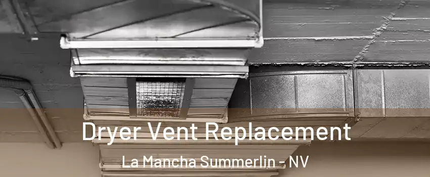 Dryer Vent Replacement La Mancha Summerlin - NV