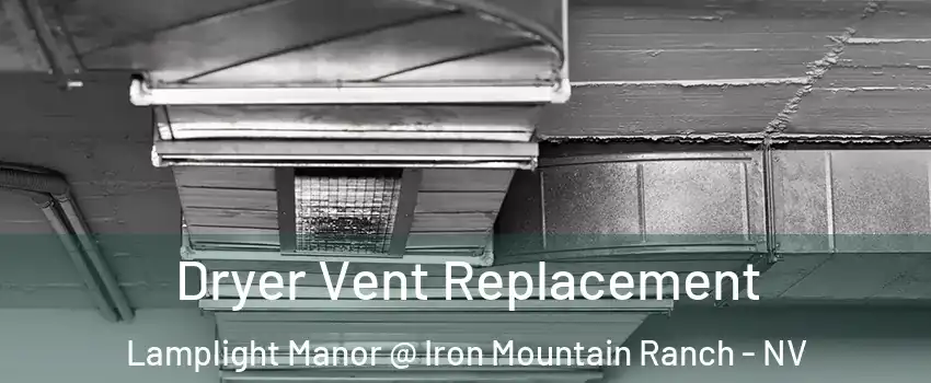 Dryer Vent Replacement Lamplight Manor @ Iron Mountain Ranch - NV