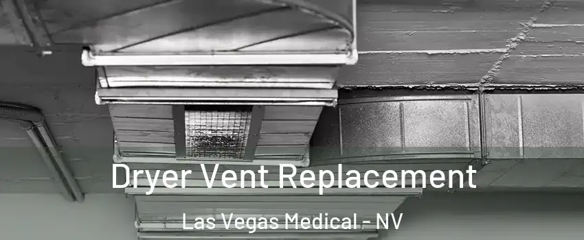Dryer Vent Replacement Las Vegas Medical - NV