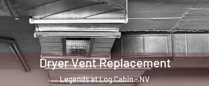 Dryer Vent Replacement Legends at Log Cabin - NV