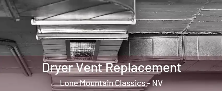 Dryer Vent Replacement Lone Mountain Classics - NV
