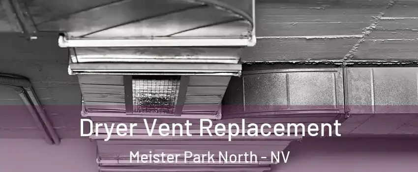 Dryer Vent Replacement Meister Park North - NV
