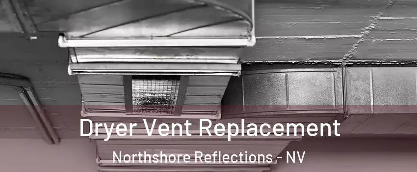 Dryer Vent Replacement Northshore Reflections - NV