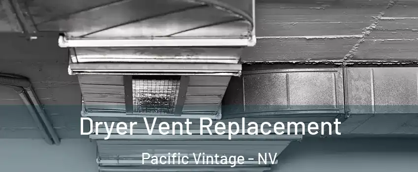 Dryer Vent Replacement Pacific Vintage - NV