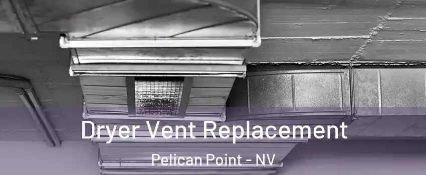 Dryer Vent Replacement Pelican Point - NV