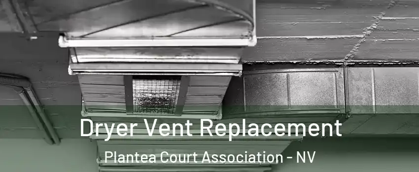 Dryer Vent Replacement Plantea Court Association - NV