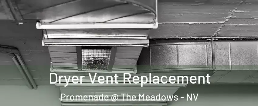 Dryer Vent Replacement Promenade @ The Meadows - NV
