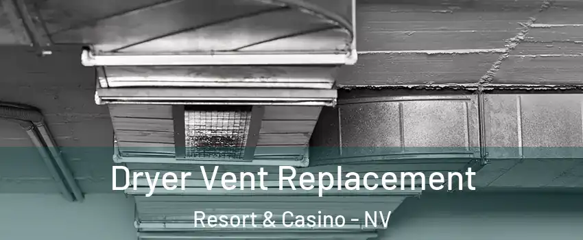 Dryer Vent Replacement Resort & Casino - NV