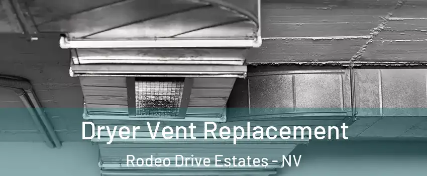 Dryer Vent Replacement Rodeo Drive Estates - NV