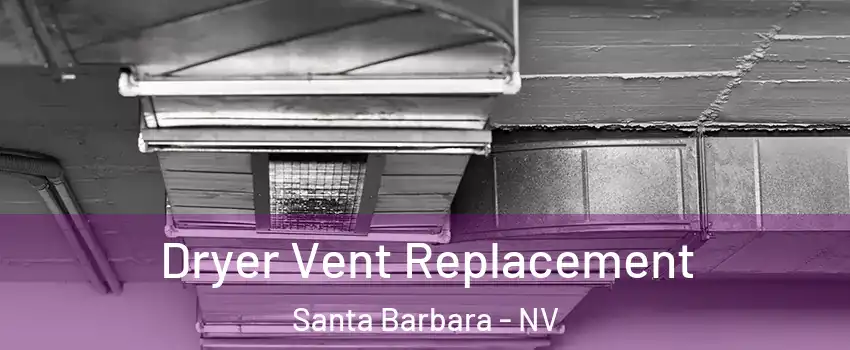 Dryer Vent Replacement Santa Barbara - NV