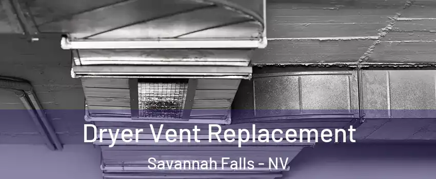 Dryer Vent Replacement Savannah Falls - NV