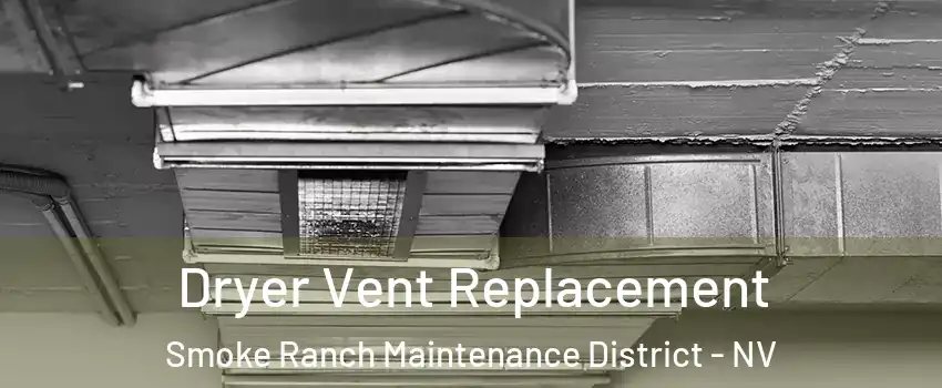Dryer Vent Replacement Smoke Ranch Maintenance District - NV