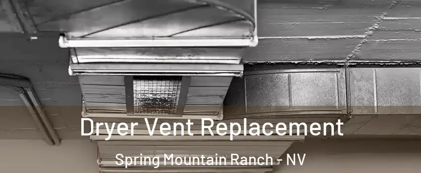 Dryer Vent Replacement Spring Mountain Ranch - NV