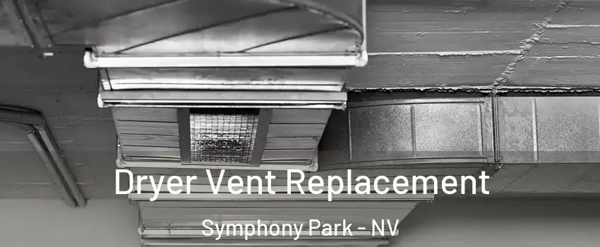 Dryer Vent Replacement Symphony Park - NV
