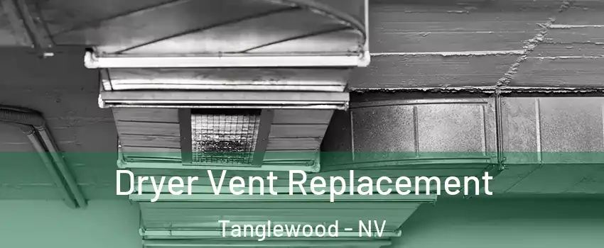 Dryer Vent Replacement Tanglewood - NV