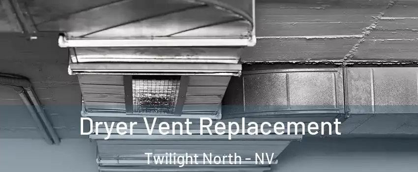 Dryer Vent Replacement Twilight North - NV