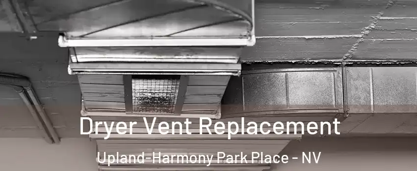 Dryer Vent Replacement Upland-Harmony Park Place - NV