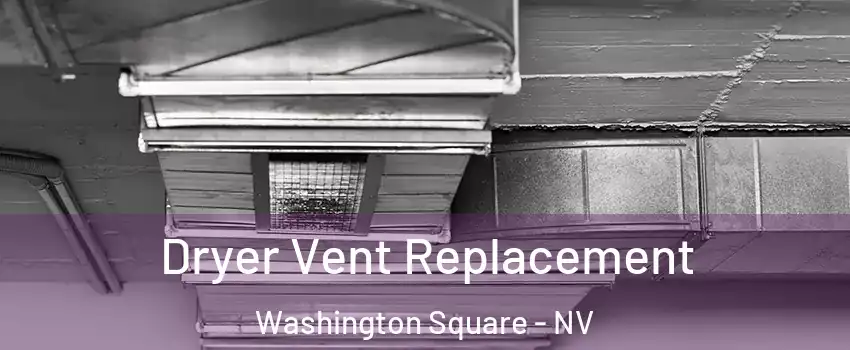 Dryer Vent Replacement Washington Square - NV