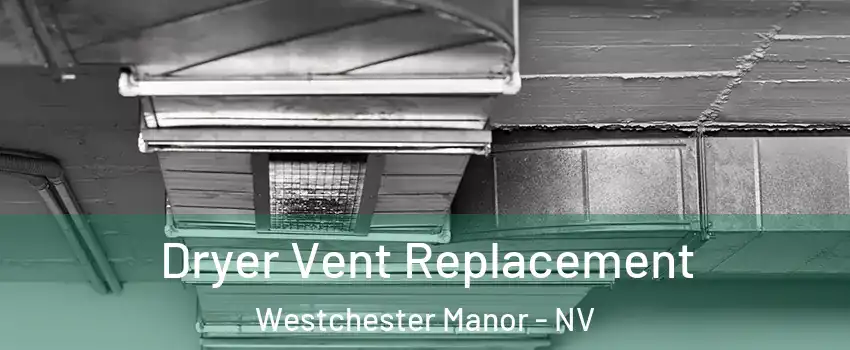 Dryer Vent Replacement Westchester Manor - NV