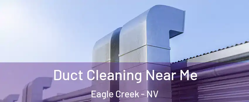 Duct Cleaning Near Me Eagle Creek - NV