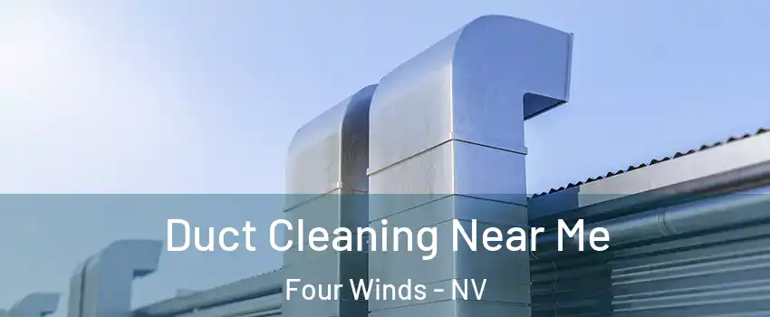 Duct Cleaning Near Me Four Winds - NV