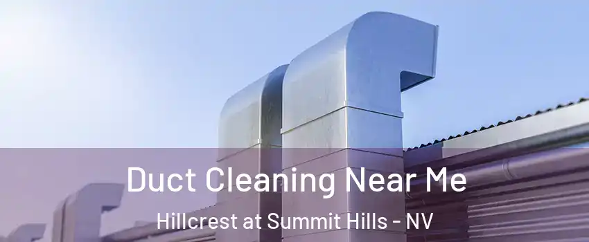 Duct Cleaning Near Me Hillcrest at Summit Hills - NV