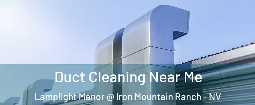 Duct Cleaning Near Me Lamplight Manor @ Iron Mountain Ranch - NV
