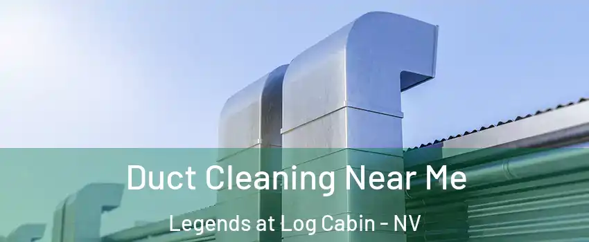 Duct Cleaning Near Me Legends at Log Cabin - NV
