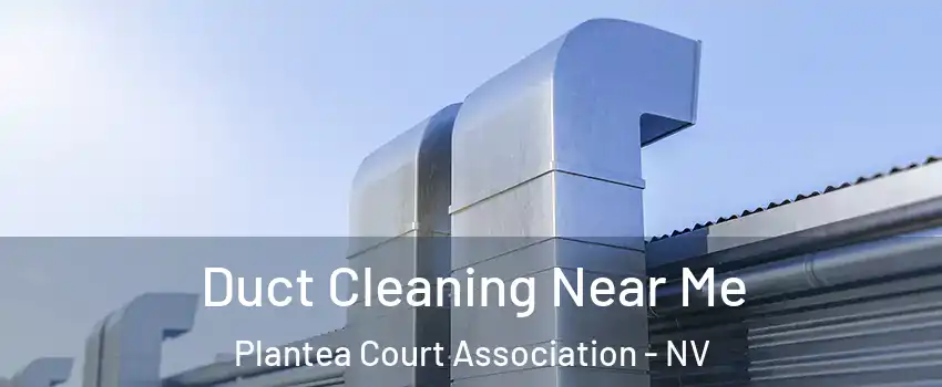 Duct Cleaning Near Me Plantea Court Association - NV