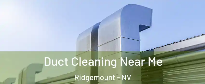 Duct Cleaning Near Me Ridgemount - NV