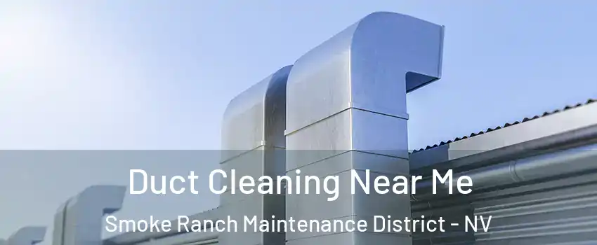 Duct Cleaning Near Me Smoke Ranch Maintenance District - NV