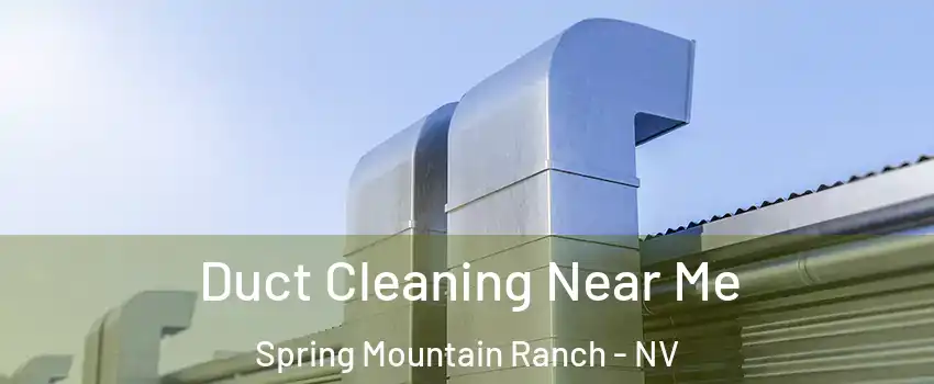 Duct Cleaning Near Me Spring Mountain Ranch - NV