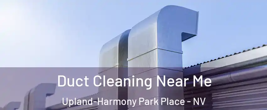 Duct Cleaning Near Me Upland-Harmony Park Place - NV