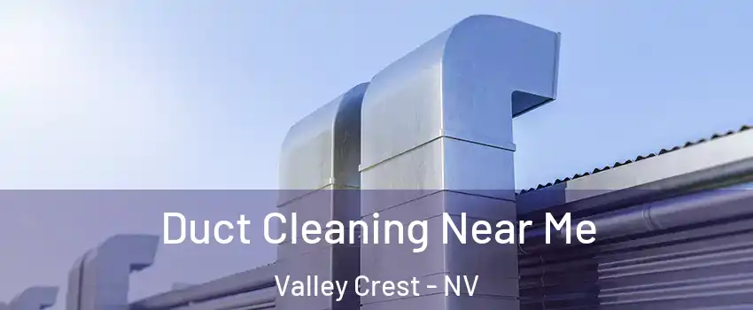 Duct Cleaning Near Me Valley Crest - NV